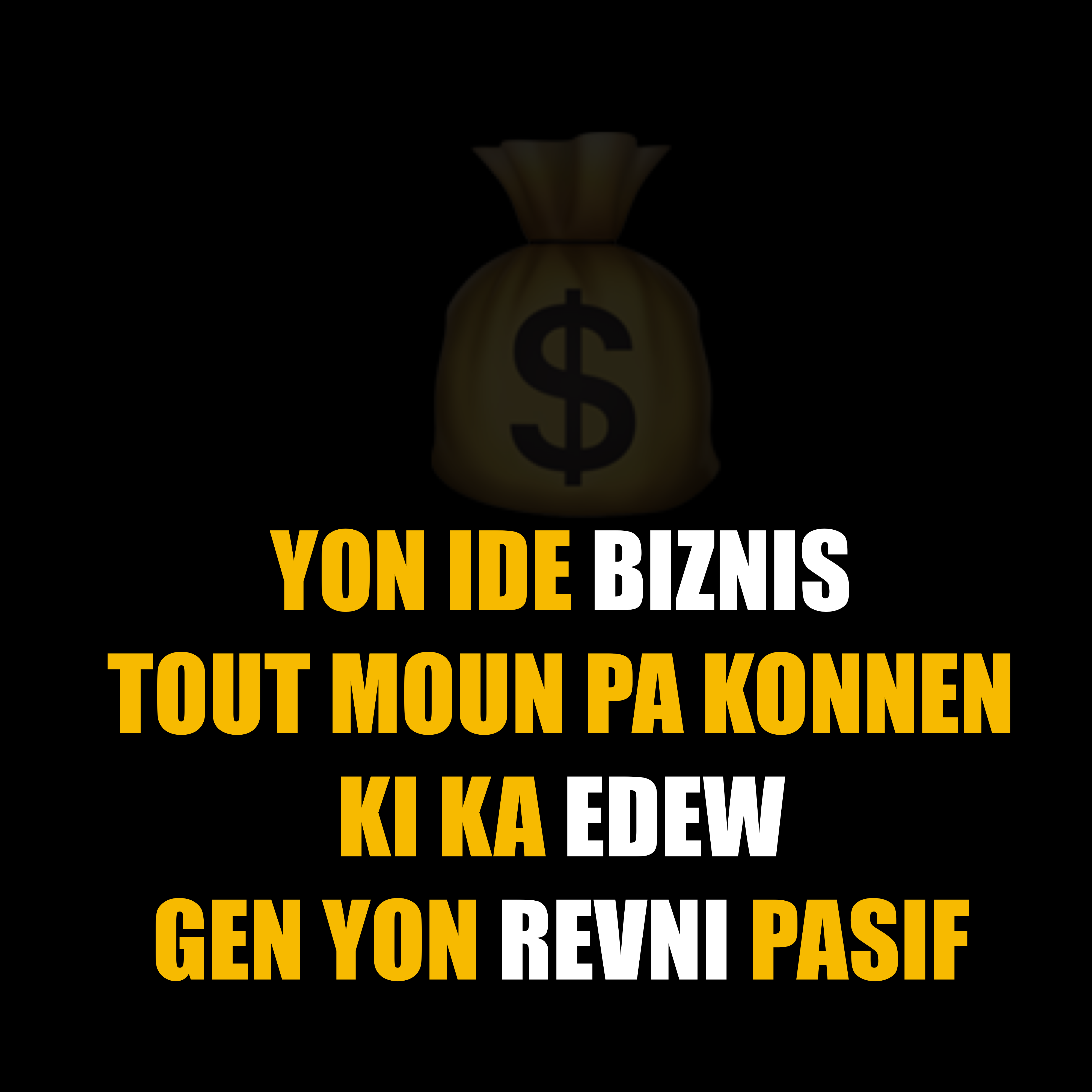 Yon ide biznis . Yon sistèm ki fè lajan travay pou ou, menm pandan w ap dòmi